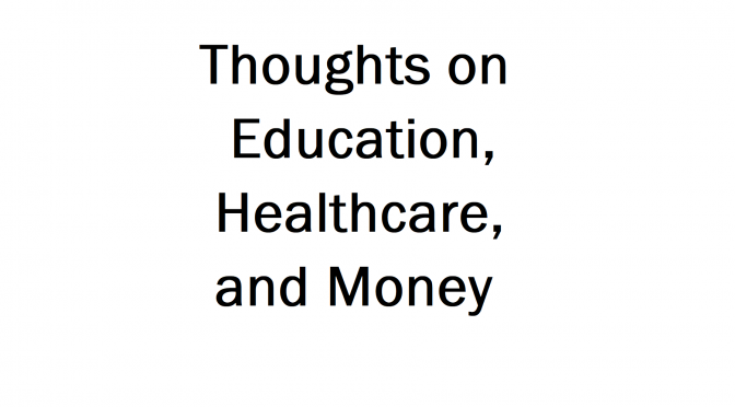 Thoughts on Education, Healthcare, and Money